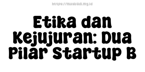 Etika dan Kejujuran: Dua Pilar Startup B