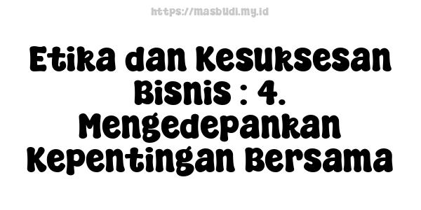 Etika dan Kesuksesan Bisnis : 4. Mengedepankan Kepentingan Bersama