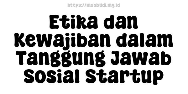 Etika dan Kewajiban dalam Tanggung Jawab Sosial Startup