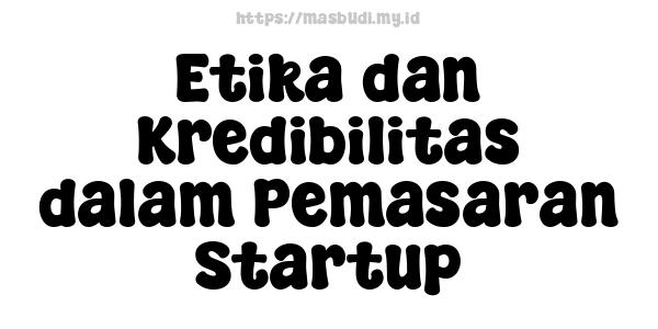 Etika dan Kredibilitas dalam Pemasaran Startup