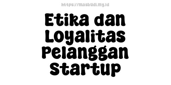 Etika dan Loyalitas Pelanggan Startup