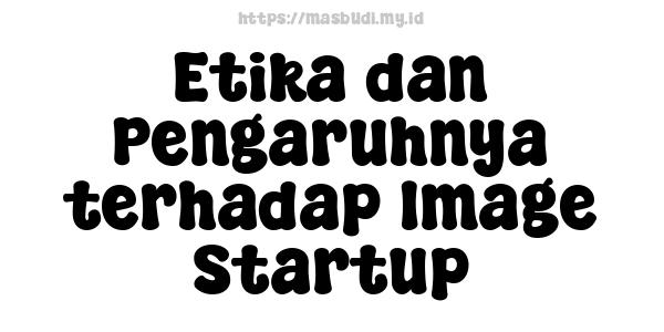 Etika dan Pengaruhnya terhadap Image Startup