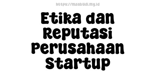 Etika dan Reputasi Perusahaan Startup