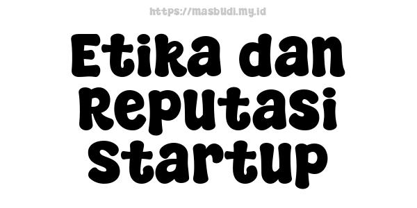 Etika dan Reputasi Startup