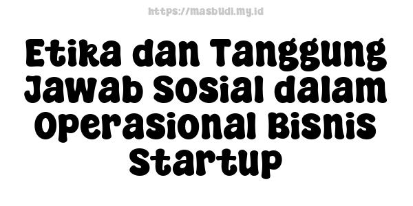 Etika dan Tanggung Jawab Sosial dalam Operasional Bisnis Startup