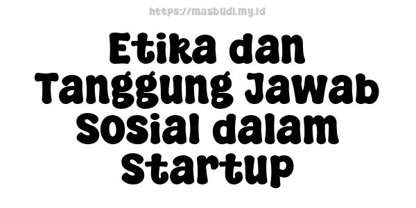 Etika dan Tanggung Jawab Sosial dalam Startup