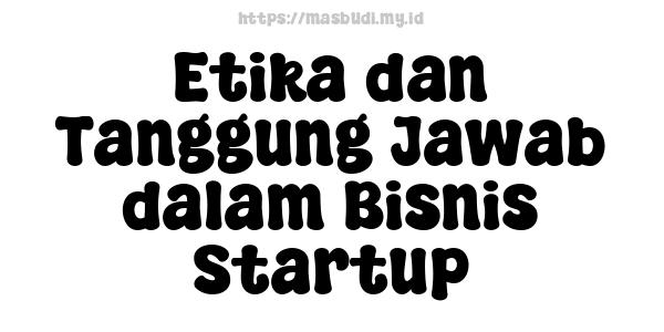 Etika dan Tanggung Jawab dalam Bisnis Startup