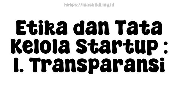 Etika dan Tata Kelola Startup : 1. Transparansi