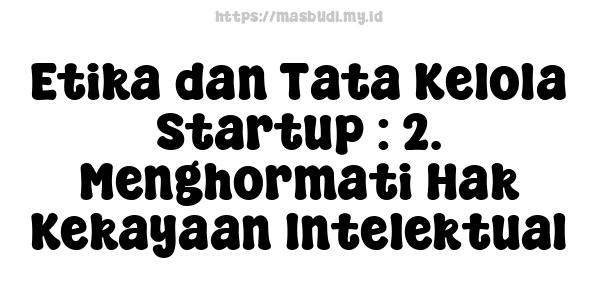 Etika dan Tata Kelola Startup : 2. Menghormati Hak Kekayaan Intelektual