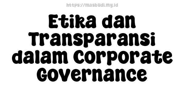 Etika dan Transparansi dalam Corporate Governance