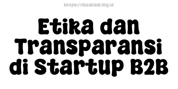 Etika dan Transparansi di Startup B2B