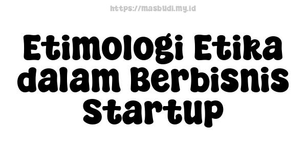 Etimologi Etika dalam Berbisnis Startup