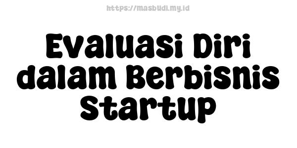 Evaluasi Diri dalam Berbisnis Startup