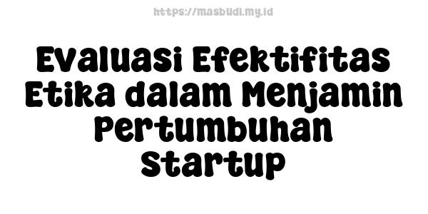 Evaluasi Efektifitas Etika dalam Menjamin Pertumbuhan Startup