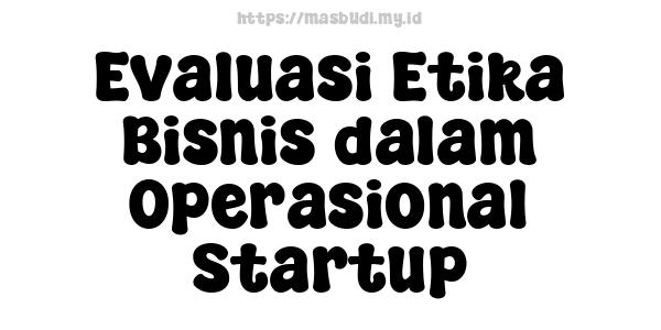 Evaluasi Etika Bisnis dalam Operasional Startup