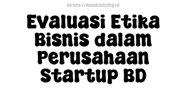 Evaluasi Etika Bisnis dalam Perusahaan Startup BD