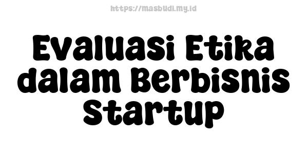 Evaluasi Etika dalam Berbisnis Startup