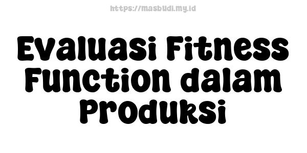 Evaluasi Fitness Function dalam Produksi