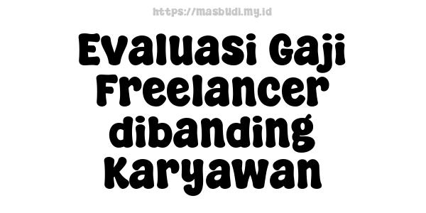 Evaluasi Gaji Freelancer dibanding Karyawan