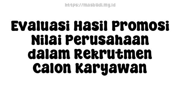 Evaluasi Hasil Promosi Nilai Perusahaan dalam Rekrutmen Calon Karyawan