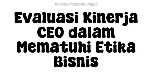 Evaluasi Kinerja CEO dalam Mematuhi Etika Bisnis