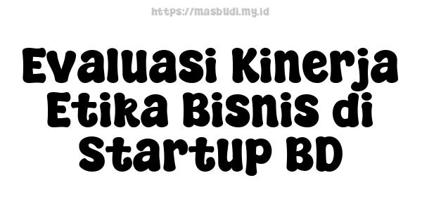 Evaluasi Kinerja Etika Bisnis di Startup BD