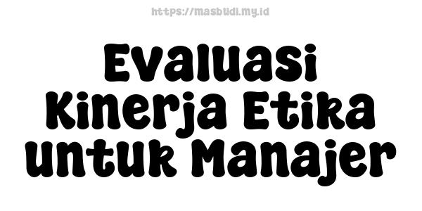 Evaluasi Kinerja Etika untuk Manajer