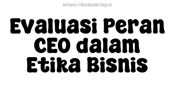 Evaluasi Peran CEO dalam Etika Bisnis