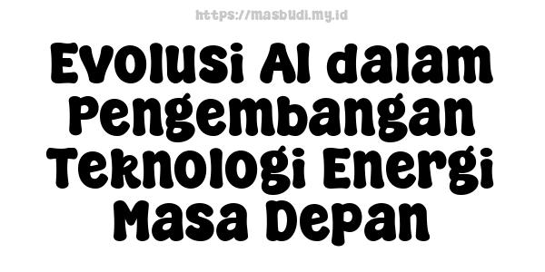 Evolusi AI dalam Pengembangan Teknologi Energi Masa Depan