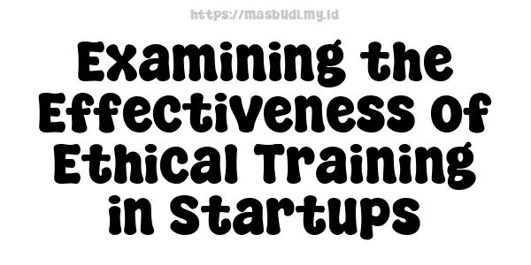 Examining the Effectiveness of Ethical Training in Startups