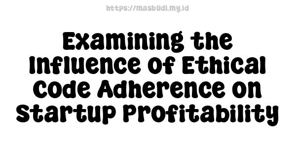 Examining the Influence of Ethical Code Adherence on Startup Profitability