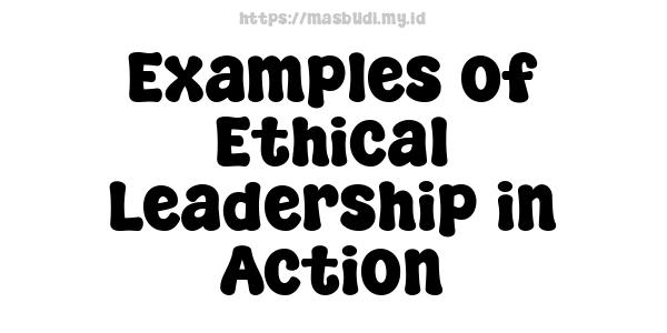 Examples of Ethical Leadership in Action