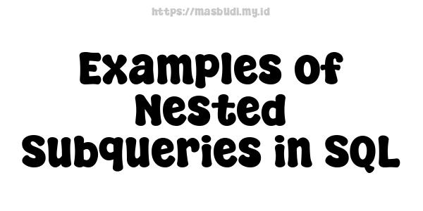 Examples of Nested Subqueries in SQL