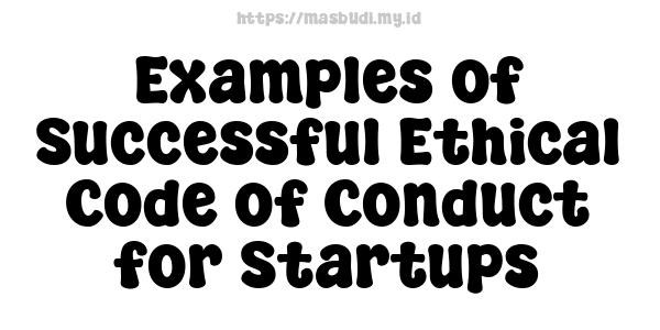 Examples of Successful Ethical Code of Conduct for Startups