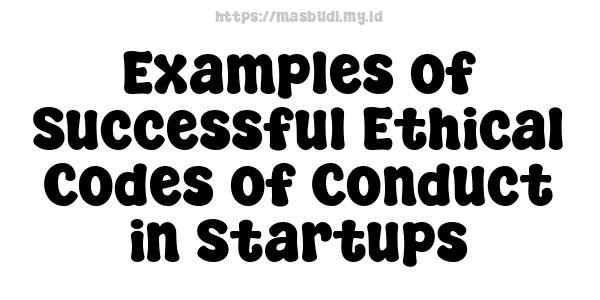 Examples of Successful Ethical Codes of Conduct in Startups