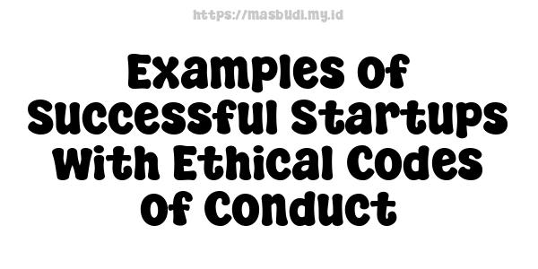 Examples of Successful Startups with Ethical Codes of Conduct