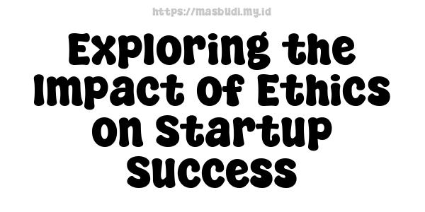 Exploring the Impact of Ethics on Startup Success