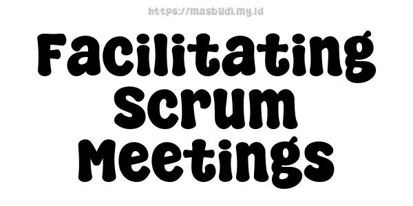 Facilitating Scrum Meetings