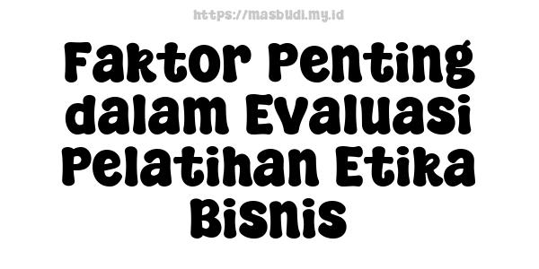 Faktor Penting dalam Evaluasi Pelatihan Etika Bisnis