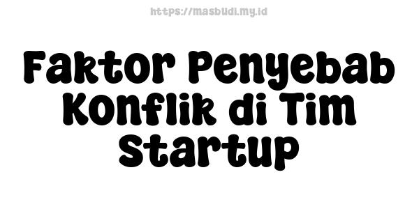 Faktor Penyebab Konflik di Tim Startup