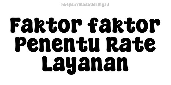 Faktor-faktor Penentu Rate Layanan