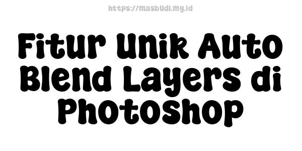 Fitur Unik Auto Blend Layers di Photoshop