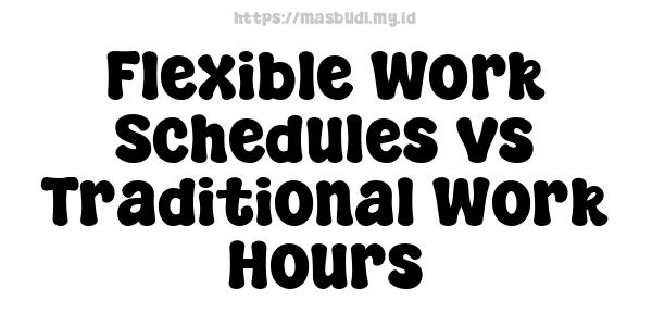 Flexible Work Schedules vs Traditional Work Hours