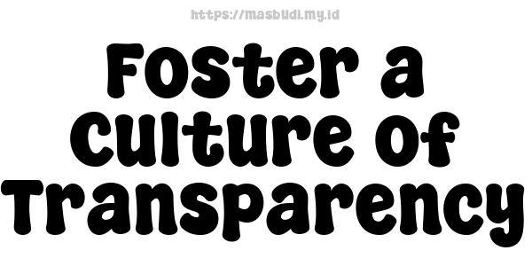 Foster a Culture of Transparency