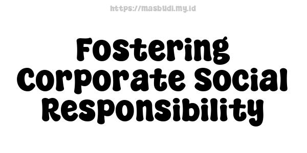 Fostering Corporate Social Responsibility