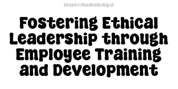 Fostering Ethical Leadership through Employee Training and Development