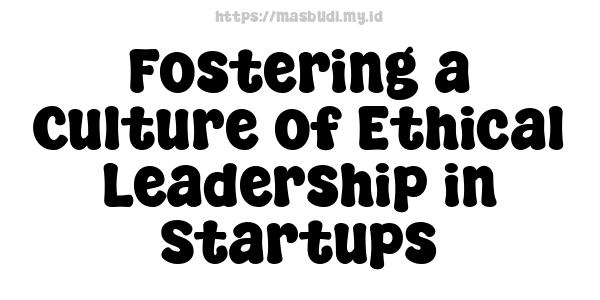 Fostering a Culture of Ethical Leadership in Startups