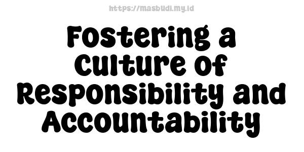 Fostering a Culture of Responsibility and Accountability