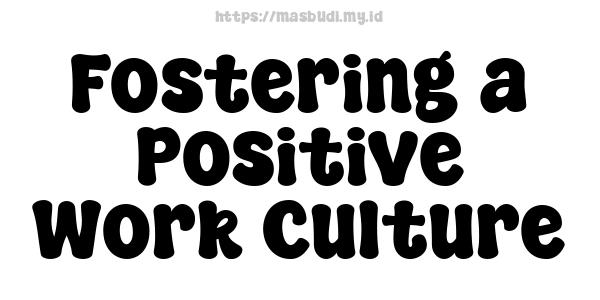 Fostering a Positive Work Culture