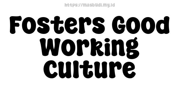 Fosters Good Working Culture